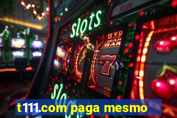 t111.com paga mesmo